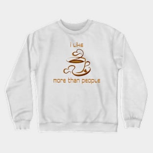 I like Coffee more than People Crewneck Sweatshirt